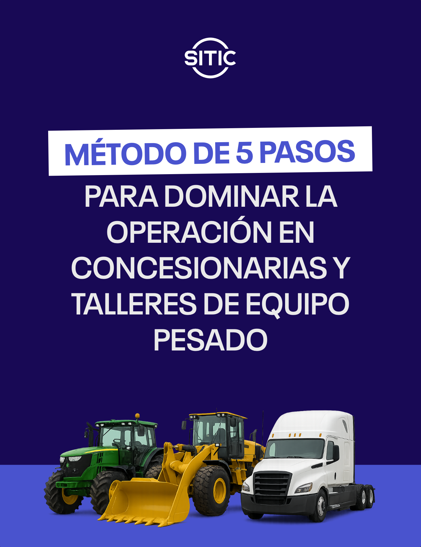 Portada de la guía Método de 5 pasos para dominar la operación en concesionarias y talleres de equipo pesado de SITIC Software.